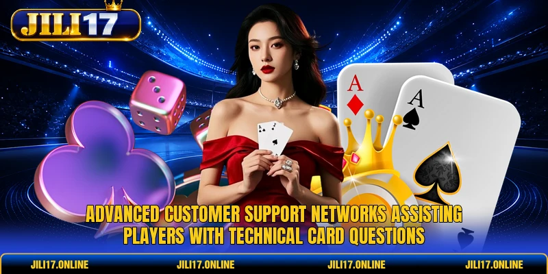 Advanced customer support networks assisting players with technical card questions
