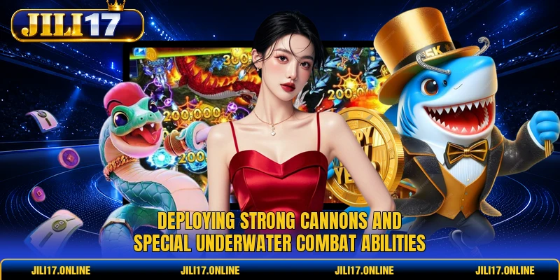 Deploying strong cannons and special underwater combat abilities 