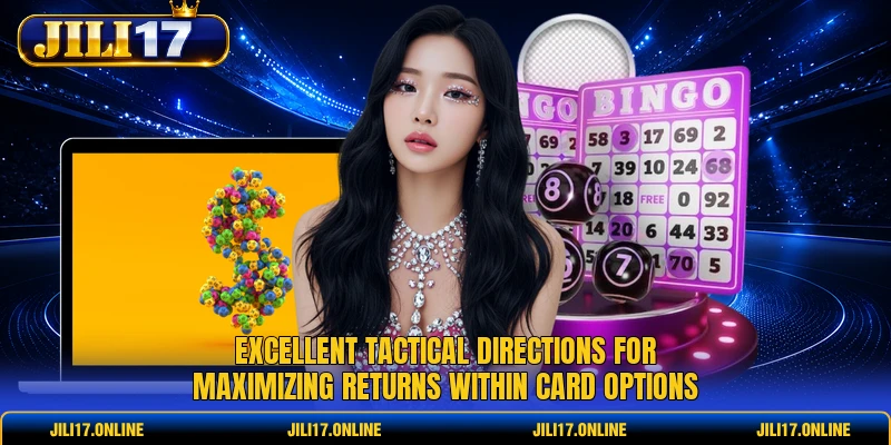 Excellent tactical directions for maximizing returns within card options