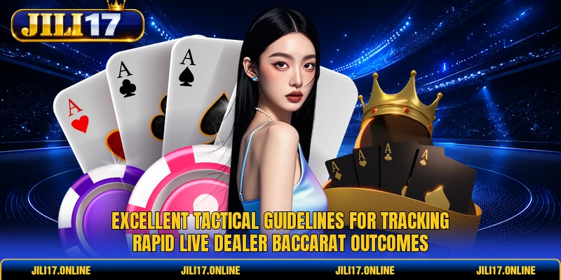 Excellent tactical guidelines for tracking rapid live dealer Baccarat outcomes