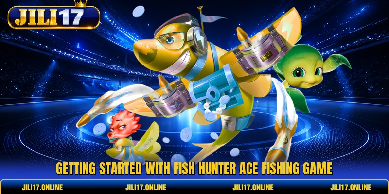 Getting started with Fish Hunter Ace fishing game