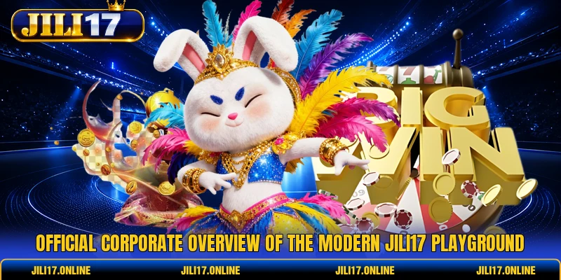 Official corporate overview of the modern JILI17 playground