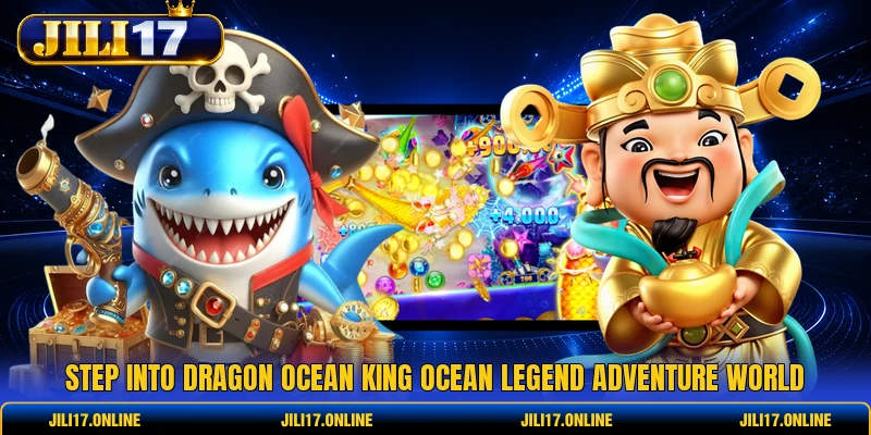 Step into Dragon Ocean King ocean legend adventure world 