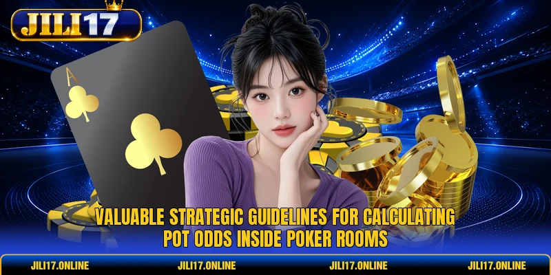 Valuable strategic guidelines for calculating pot odds inside poker rooms